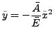 $\displaystyle \tilde{y}=-\frac{\bar{A}}{\bar{E}}\tilde{x}^{2}$