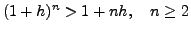 $ (1+h)^{n}>1+nh,\quad n\geq2$