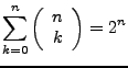 $\displaystyle \sum_{k=0}^{n}\left(\begin{array}{c}
n\\
k\end{array}\right)=2^{n}$