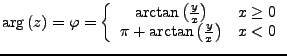 $\displaystyle \arg\left(z\right)=\varphi=\left\{ \begin{array}{cc}
\arctan\left...
...\right) & x\geq0\\
\pi+\arctan\left(\frac{y}{x}\right) & x<0\end{array}\right.$