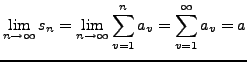 $\displaystyle \lim_{n\rightarrow\infty}s_{n}=\lim_{n\rightarrow\infty}\sum_{v=1}^{n}a_{v}=\sum_{v=1}^{\infty}a_{v}=a$