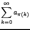 $\displaystyle \sum_{k=0}^{\infty}a_{\pi\left(k\right)}$