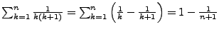 $ \sum_{k=1}^{n}\frac{1}{k(k+1)}=\sum_{k=1}^{n}\left(\frac{1}{k}-\frac{1}{k+1}\right)=1-\frac{1}{n+1}$
