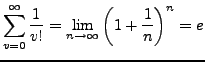 $\displaystyle \sum_{v=0}^{\infty}\frac{1}{v!}=\lim_{n\rightarrow\infty}\left(1+\frac{1}{n}\right)^{n}=e$