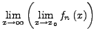 $\displaystyle \lim_{x\rightarrow\infty}\left(\lim_{x\rightarrow x_{0}}f_{n}\left(x\right)\right)$