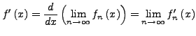 $\displaystyle f'\left(x\right)=\frac{d}{dx}\left(\lim_{n\rightarrow\infty}f_{n}\left(x\right)\right)=\lim_{n\rightarrow\infty}f_{n}'\left(x\right)$