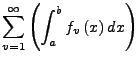 $\displaystyle \sum_{v=1}^{\infty}\left(\int_{a}^{b}f_{v}\left(x\right)dx\right)$