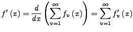 $\displaystyle f'\left(x\right)=\frac{d}{dx}\left(\sum_{v=1}^{\infty}f_{v}\left(x\right)\right)=\sum_{v=1}^{\infty}f_{v}'\left(x\right)$