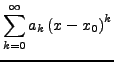 $\displaystyle \sum_{k=0}^{\infty}a_{k}\left(x-x_{0}\right)^{k}$