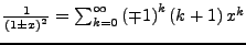 $ \frac{1}{\left(1\pm x\right)^{2}}=\sum_{k=0}^{\infty}\left(\mp1\right)^{k}\left(k+1\right)x^{k}$