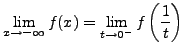 $\displaystyle \lim_{x\rightarrow-\infty}f(x)=\lim_{t\rightarrow0^{-}}f\left(\frac{1}{t}\right)$