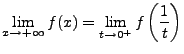 $\displaystyle \lim_{x\rightarrow+\infty}f(x)=\lim_{t\rightarrow0^{+}}f\left(\frac{1}{t}\right)$