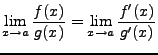 $\displaystyle \lim_{x\rightarrow a}\frac{f(x)}{g(x)}=\lim_{x\rightarrow a}\frac{f'(x)}{g'(x)}$