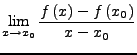 $\displaystyle \lim_{x\rightarrow x_{0}}\frac{f\left(x\right)-f\left(x_{0}\right)}{x-x_{0}}$