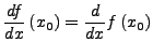 $\displaystyle \frac{df}{dx}\left(x_{0}\right)=\frac{d}{dx}f\left(x_{0}\right)$