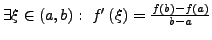 $ \exists\xi\in\left(a,b\right):\ f'\left(\xi\right)=\frac{f(b)-f(a)}{b-a}$