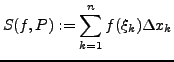 $\displaystyle S(f,P):=\sum_{k=1}^{n}f(\xi_{k})\Delta x_{k}$