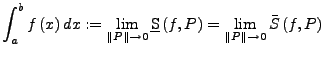 $\displaystyle \int_{a}^{b}f\left(x\right)dx:=\lim_{\left\Vert P\right\Vert \rig...
...t(f,P\right)=\lim_{\left\Vert P\right\Vert \rightarrow0}\bar{S}\left(f,P\right)$