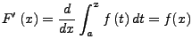 $\displaystyle F'\left(x\right)=\frac{d}{dx}\int_{a}^{x}f\left(t\right)dt=f(x)$