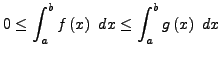 $\displaystyle 0\leq\int_{a}^{b}f\left(x\right)\ dx\leq\int_{a}^{b}g\left(x\right)\ dx$