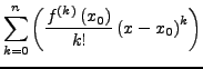 $\displaystyle \sum_{k=0}^{n}\left(\frac{f^{\left(k\right)}\left(x_{0}\right)}{k!}\left(x-x_{0}\right)^{k}\right)$