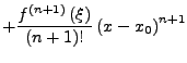 $\displaystyle +\frac{f^{\left(n+1\right)}\left(\xi\right)}{\left(n+1\right)!}\left(x-x_{0}\right)^{n+1}$
