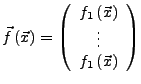 $ \vec{f}\left(\vec{x}\right)=\left(\begin{array}{c}
f_{1}\left(\vec{x}\right)\\
\vdots\\
f_{1}\left(\vec{x}\right)\end{array}\right)$
