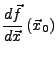 $\displaystyle \frac{d\vec{f}}{d\vec{x}}\left(\vec{x}_{0}\right)$