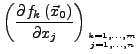 $\displaystyle \left(\frac{\partial f_{k}\left(\vec{x}_{0}\right)}{\partial x_{j}}\right)_{{{k=1,\ldots,m\atop j=1,\ldots,n}}}$