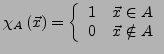 $ \chi_{A}\left(\vec{x}\right)=\left\{ \begin{array}{cc}
1 & \vec{x}\in A\\
0 & \vec{x}\notin A\end{array}\right.$
