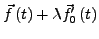 $\displaystyle \vec{f}\left(t\right)+\lambda\vec{f}_{0}'\left(t\right)$