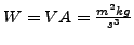 $ W=VA=\frac{m^{2}kg}{s^{3}}$