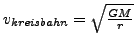 $ v_{kreisbahn}=\sqrt{\frac{GM}{r}}$
