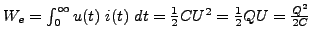 $ W_{e}=\int_{0}^{\infty}u(t)\ i(t)\ dt=\frac{1}{2}CU^{2}=\frac{1}{2}QU=\frac{Q^{2}}{2C}$