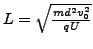 $ L=\sqrt{\frac{md^{2}v_{0}^{2}}{qU}}$