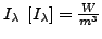 $ I_{\lambda}\;\left[I_{\lambda}\right]=\frac{W}{m^{3}}$