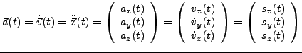 $\displaystyle \vec{a}(t)=\dot{\vec{v}}(t)=\ddot{\vec{x}}(t)=\left(\begin{array}...
...ray}{c}
\ddot{s}_{x}(t)\\
\ddot{s}_{y}(t)\\
\ddot{s}_{z}(t)\end{array}\right)$