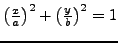 $ \left(\frac{x}{a}\right)^{2}+\left(\frac{y}{b}\right)^{2}=1$
