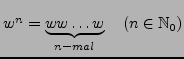 $ w^{n}=\underbrace{ww\ldots w}_{n-mal}\quad\left(n\in\mathbb{N}_{0}\right)$