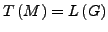 $\displaystyle T\left(M\right)=L\left(G\right)$