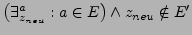 $ \left(\exists_{z_{neu}}^{a}:a\in E\right)\wedge z_{neu}\notin E'$